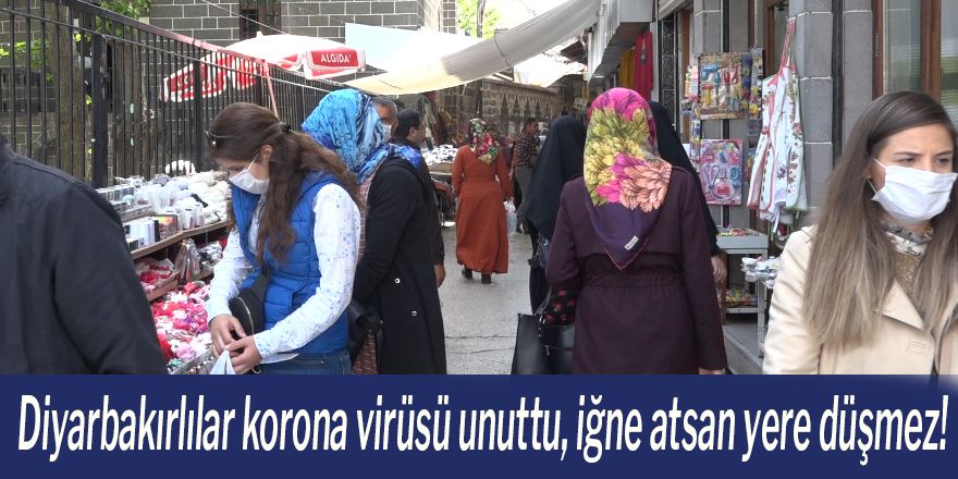 Diyarbakırlılar korona virüsü unuttu, iğne atsan yere düşmez!