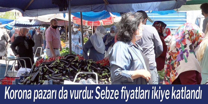Korona pazarı da vurdu: Sebze fiyatları ikiye katlandı