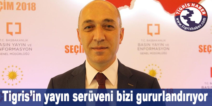 İletişim Müdürü Dişlioğlu: Tigris’in yayın serüveni bizi gururlandırıyor