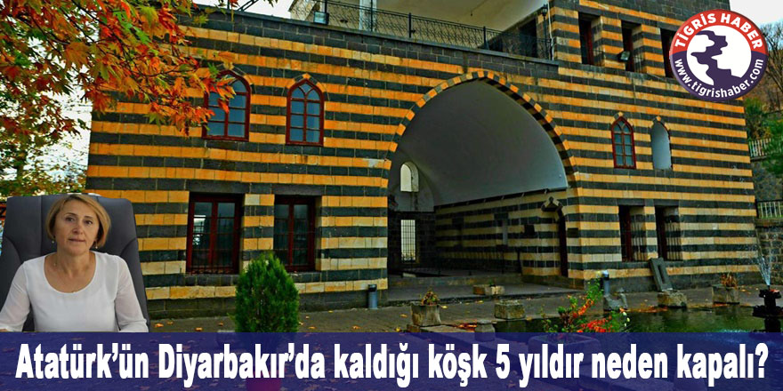 CHP’li Özel: Atatürk’ün Diyarbakır’da kaldığı köşk 5 yıldır neden kapalı?