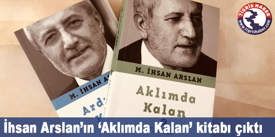 İhsan Arslan'ın 'Aklımda Kalan' kitabı çıktı