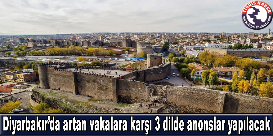 Diyarbakır’da artan vakalara karşı 3 dilde anonslar yapılacak