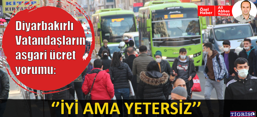 VİDEO - Diyarbakırlı vatandaşların asgari ücret yorumu: İyi ama yetersiz