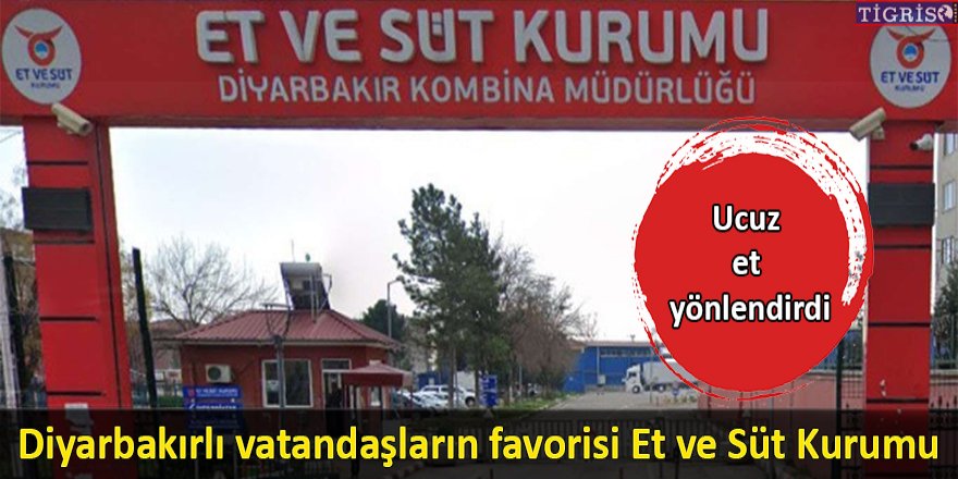 Diyarbakırlı vatandaşların favorisi Et ve Süt Kurumu