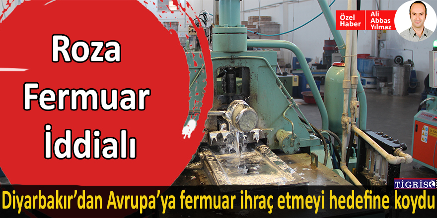 Diyarbakır’dan Avrupa’ya fermuar ihraç etmeyi hedefine koydu