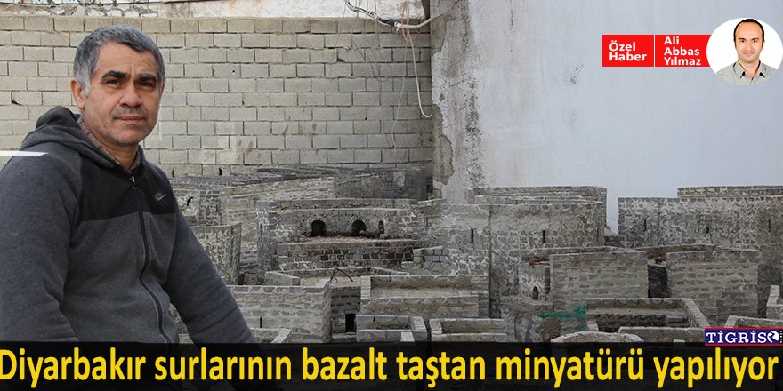 Diyarbakır surlarının bazalt taştan minyatürü yapılıyor