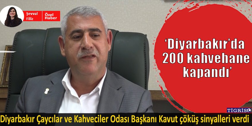 "Diyarbakır’da 200 kahvehane kapandı"