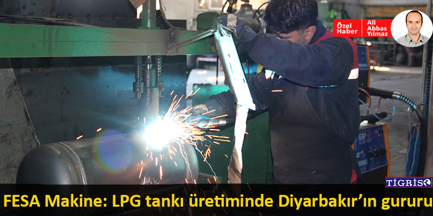 FESA Makine: LPG tankı üretiminde Diyarbakır’ın gururu