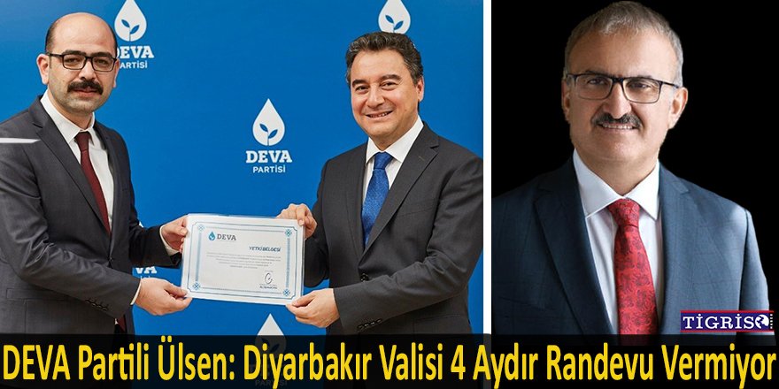 DEVA Partili Ülsen: Diyarbakır Valisi 4 aydır randevu vermiyor