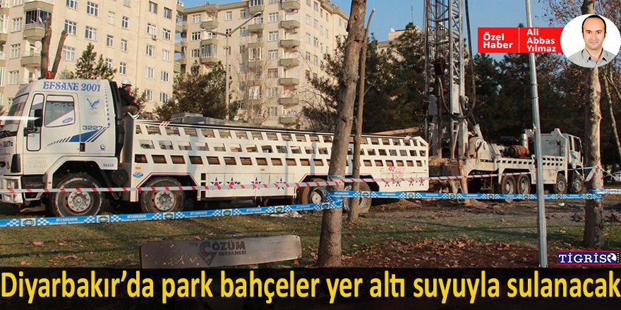 Diyarbakır’da park bahçeler yer altı suyuyla sulanacak