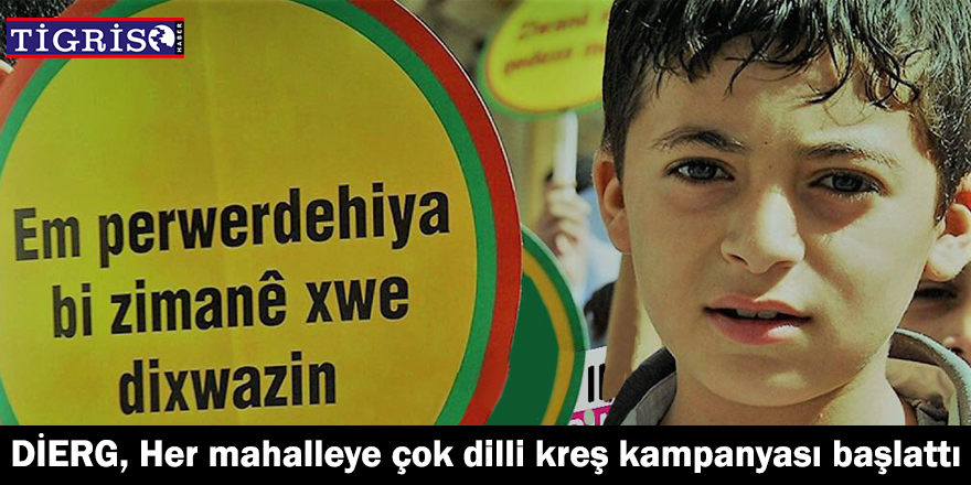 DİERG, her mahalleye çok dilli kreş kampanyası başlattı