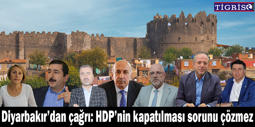 Diyarbakır’dan çağrı: HDP’nin kapatılması sorunu çözmez