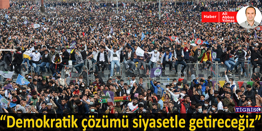 VİDEO - "Demokratik çözümü siyasetle getireceğiz"