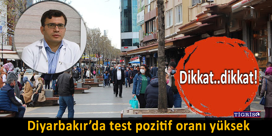 Diyarbakır’da test pozitif oranı yüksek