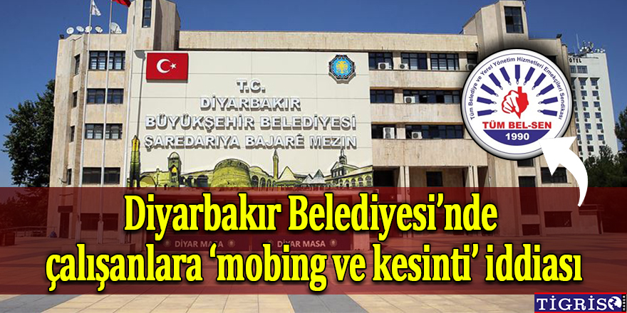 Diyarbakır Belediyesi’nde çalışanlara ‘mobbing ve kesinti’ iddiası