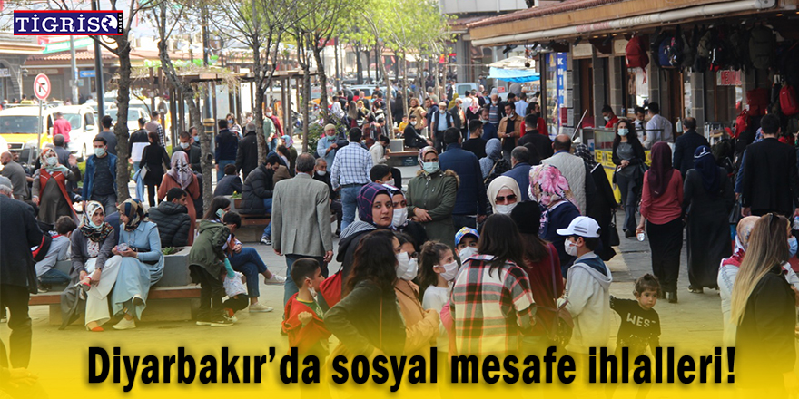 Diyarbakır’da sosyal mesafe ihlalleri!