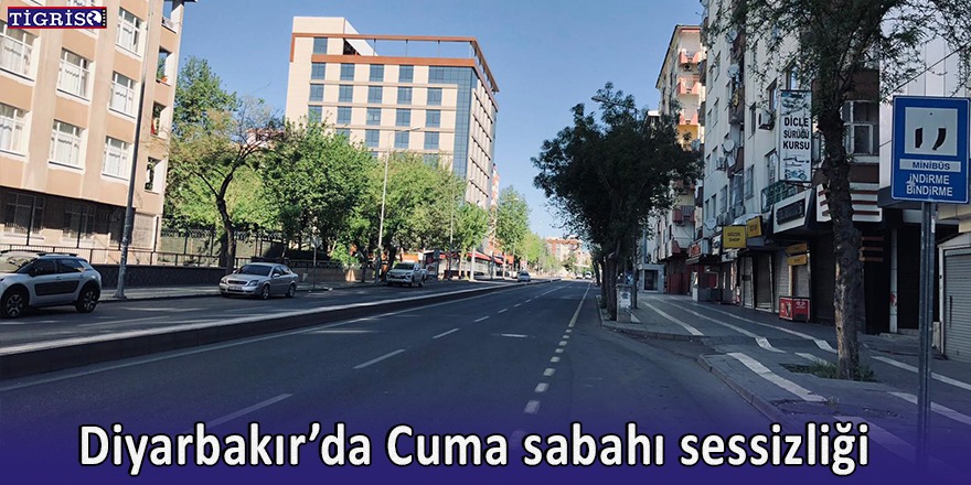 VİDEO - Diyarbakır’da Cuma sabahı sessizliği