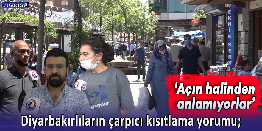 VİDEO - Diyarbakırlıların çarpıcı kısıtlama yorumu: Açın halinden anlamıyorlar