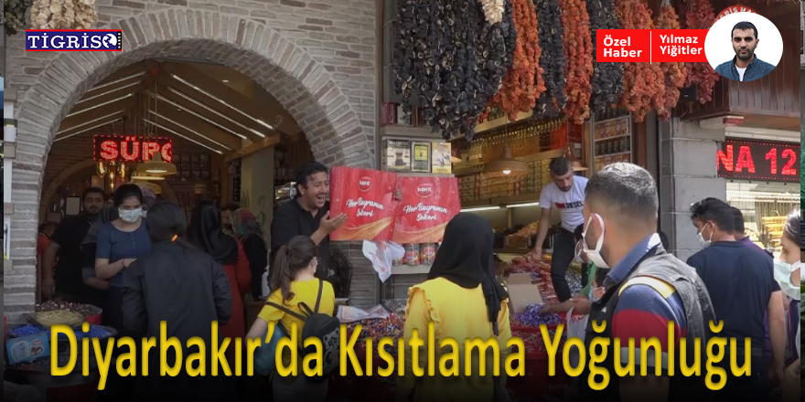 VİDEO - Diyarbakır’da tam kapanma yoğunluğu