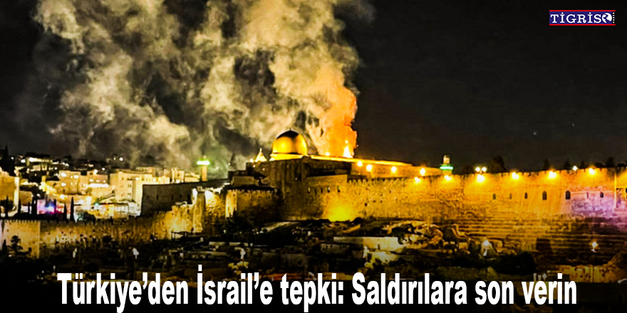 Türkiye’den İsrail’e tepki: Saldırılara son verin