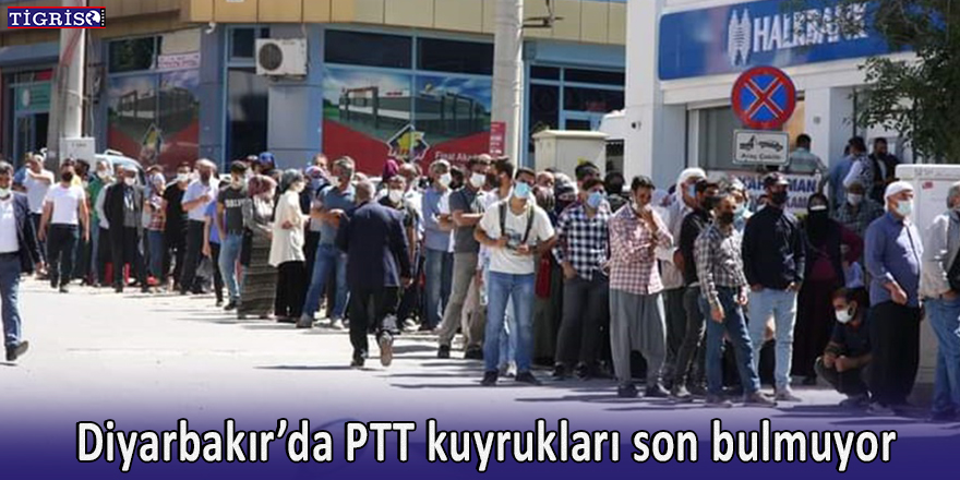 Diyarbakır’da PTT kuyrukları son bulmuyor