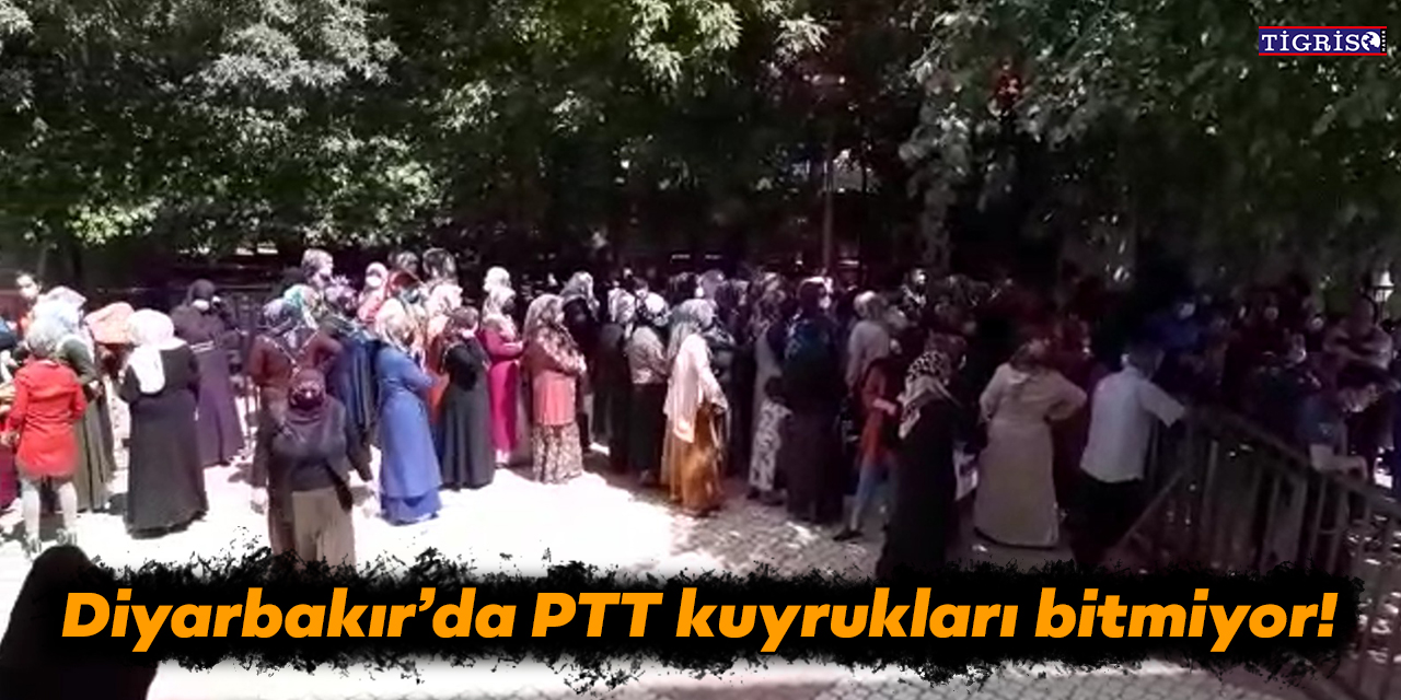 VİDEO - Diyarbakır’da PTT kuyrukları bitmiyor!