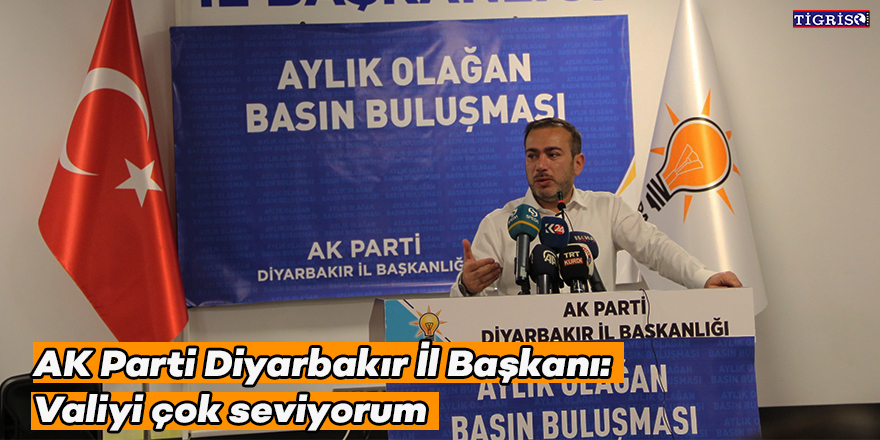VİDEO- AK Parti Diyarbakır İl Başkanı: Valiyi çok seviyorum