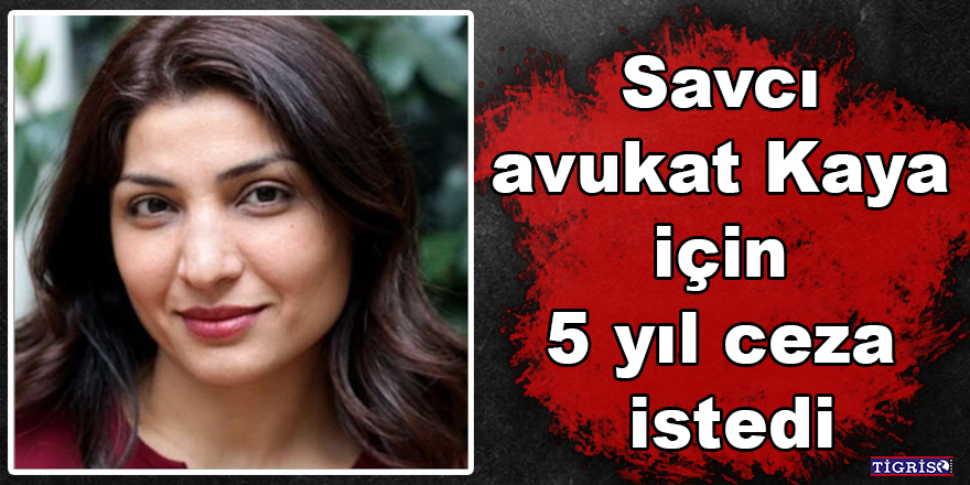Savcı avukat Nurcan Kaya için 5 yıl ceza istedi