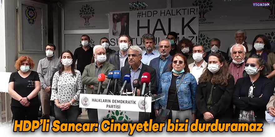 HDP’li Sancar: Cinayetler bizi durduramaz