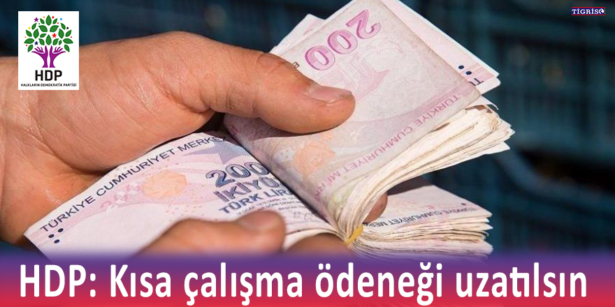 HDP: Kısa çalışma ödeneği uzatılsın