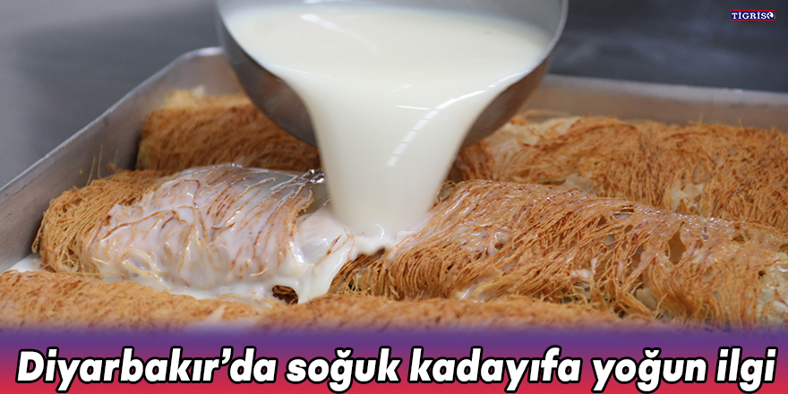 Diyarbakır’da soğuk kadayıfa yoğun ilgi