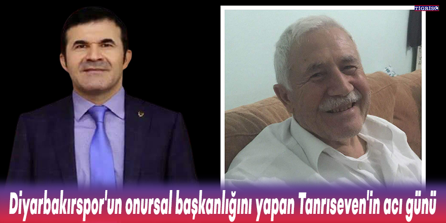 Diyarbakırspor'un onursal başkanlığını yapan Tanrıseven'in acı günü