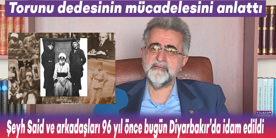 Şeyh Said ve arkadaşları 96 yıl önce bugün Diyarbakır’da idam edildi