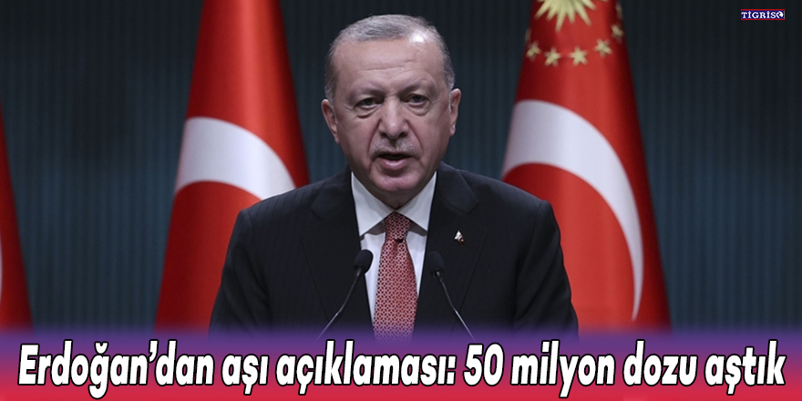 Erdoğan’dan aşı açıklaması: 50 milyon dozu aştık