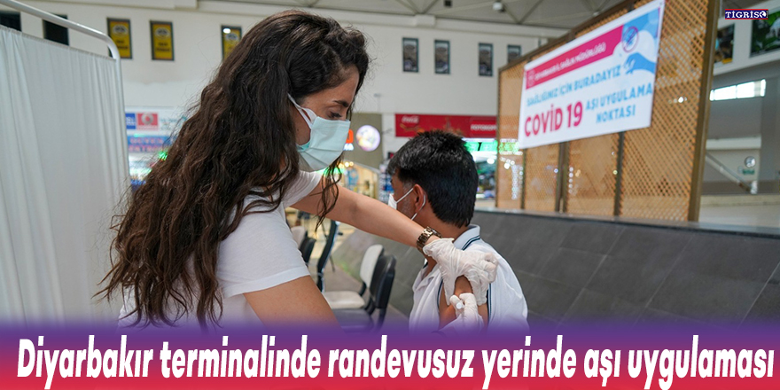 Diyarbakır terminalinde randevusuz yerinde aşı uygulaması