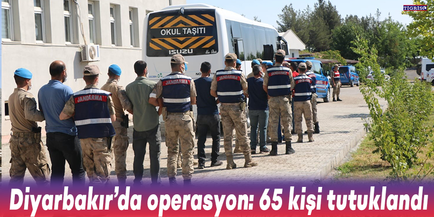 Diyarbakır’da operasyon: 65 kişi tutuklandı