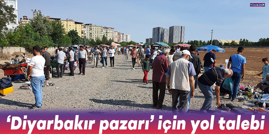 ‘Diyarbakır pazarı’ için yol talebi