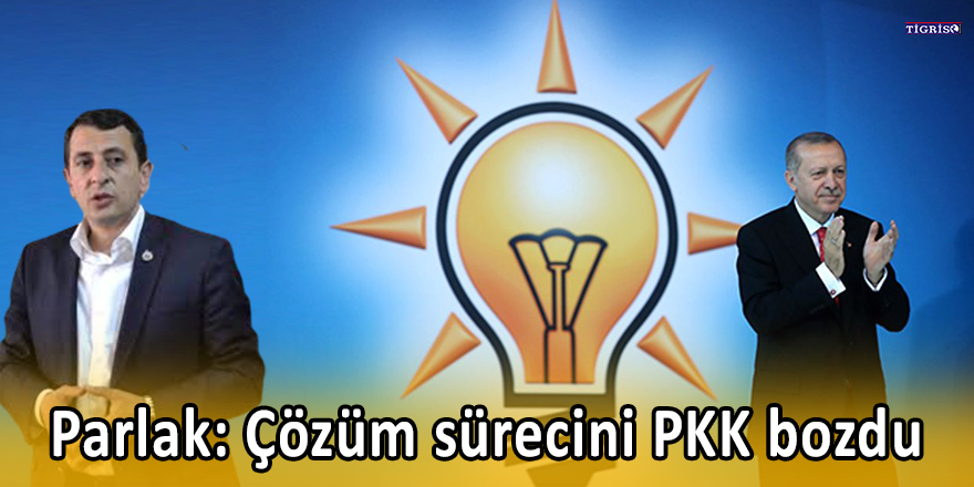 AK Parti MKYK üyesi Parlak: Çözüm sürecini PKK bozdu