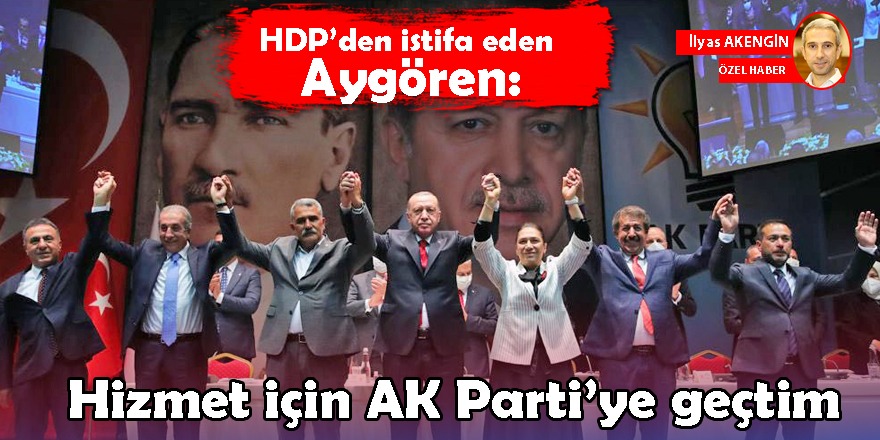 HDP’den istifa eden Aygören: Hizmet için AK Parti’ye geçtim