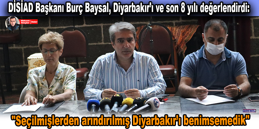 VİDEO - DİSİAD Başkanı Baysal: Seçilmişlerden arındırılmış Diyarbakır’ı benimsemedik