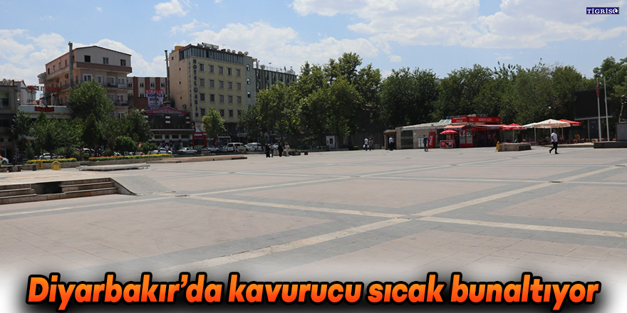 Diyarbakır’da kavurucu sıcak bunaltıyor