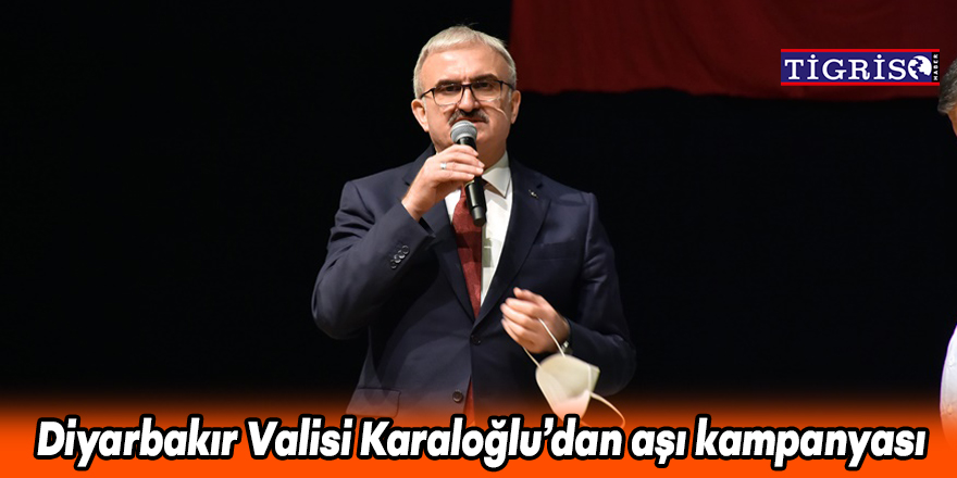 Diyarbakır Valisi Karaloğlu’dan aşı kampanyası