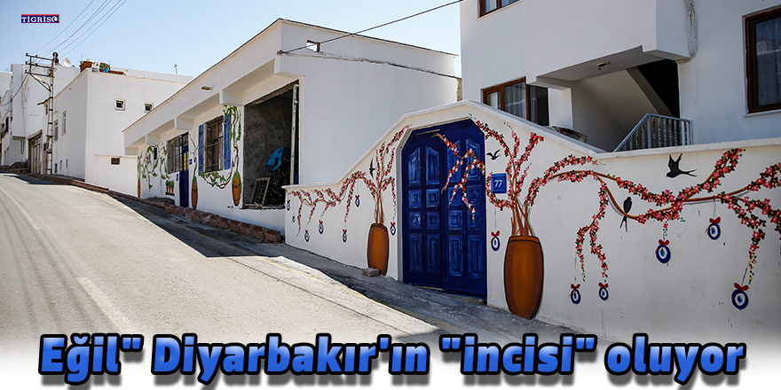 Eğil" Diyarbakır'ın "incisi" oluyor