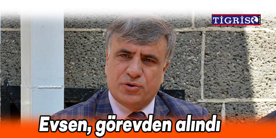 Evsen, görevden alındı
