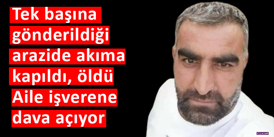 Tek başına gönderildiği arazide akıma kapıldı, öldü