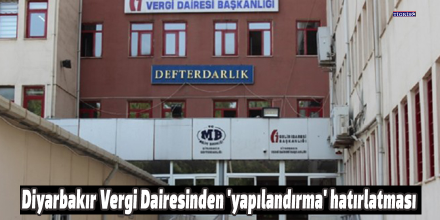 Diyarbakır Vergi Dairesi'nden 'yapılandırma' hatırlatması
