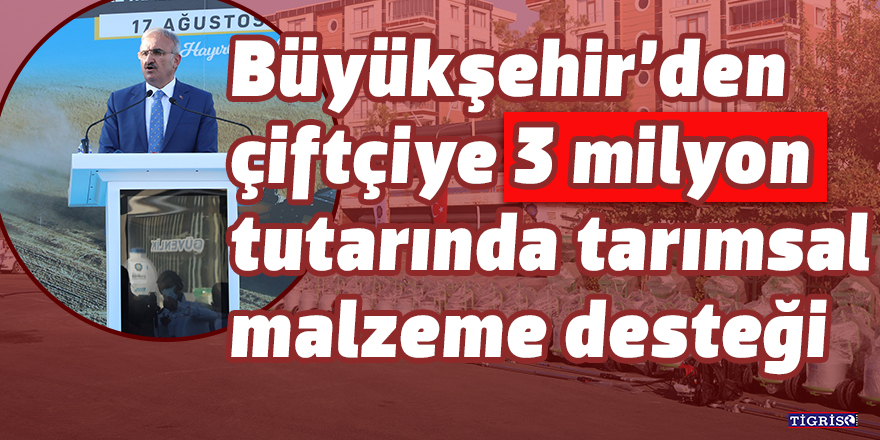 Büyükşehir’den çiftçiye 3 milyon tutarında tarımsal malzeme desteği