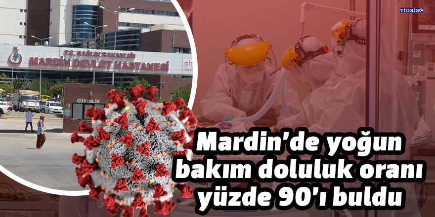 Mardin’de yoğun bakım doluluk oranı yüzde 90’ı buldu