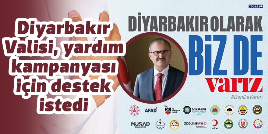 Diyarbakır Valisi, yardım kampanyası için destek istedi