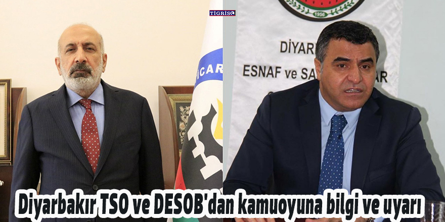 Diyarbakır TSO ve DESOB'dan kamuoyuna bilgi ve uyarı